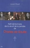 Laurent Pfaadt - Petit dictionnaire de la vie et de la pensée de Charles de Gaulle.