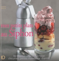 Isabelle Dreyfus - Mes petits plats au Siphon.