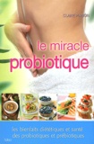 Claire Pinson - Le miracle probiotique - Les bienfaits diététiques et santé des probiotiques et prébiotiques.