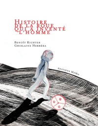 Benoit Richter et Ghislaine Herbéra - Histoire de la roue qui a inventé l'homme.