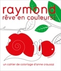 Anne Crausaz - Raymond rêve en couleur.