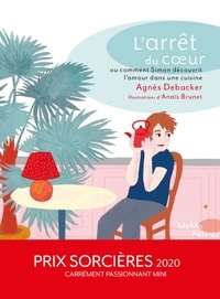 Agnès Debacker - L'arrêt du coeur ou comment Simon découvrit l'amour dans la cuisine.