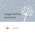 Anne Bertier - L'imagier de l'hiver.