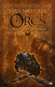 Stan Nicholls - Orcs  : L'Intégrale de la trilogie - Suivie de La Relève.