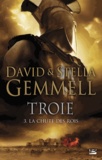 David Gemmell et Stella Gemmell - Troie Tome 3 : La Chute des rois.