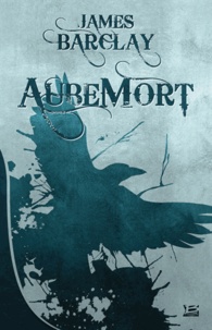 James Barclay - Les chroniques des Ravens Tome 1 : AubeMort.