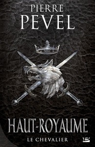 Pierre Pevel - Haut-Royaume Tome 1 : Le Chevalier.