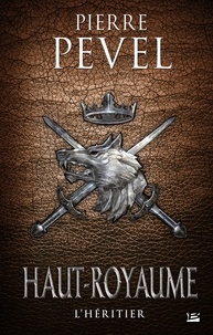 Pierre Pevel - Haut-Royaume Tome 2 : L'héritier.