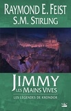 Raymond-E Feist et S-M Stirling - Les Légendes de Krondor  : Jimmy les mains vives.