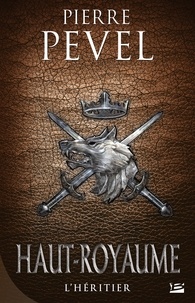 Pierre Pevel - Haut-Royaume Tome 2 : L'héritier.