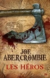 Joe Abercrombie - Les Héros.
