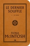 Fiona McIntosh - Le Dernier Souffle Tome 1 : Le Don.