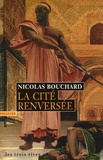 Nicolas Bouchard - La Cité renversée.
