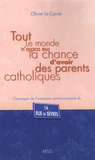 Olivier Le Carrer - Tout le monde n'a pas eu la chance d'avoir des parents catholiques - Chronique de l'aventure communautaire du 14 rue de Sèvres.
