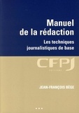 Jean-François Bège - Manuel de la rédaction - Les techniques journalistiques de base.
