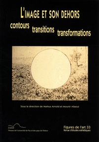 Markus Arnold et Mounir Allaoui - Figures de l'art N° 33/2017 : L'image et son dehors - Contours, transitions, transformations.