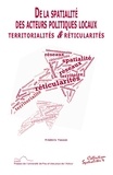 Frédéric Tesson - De la spatialité des acteurs politiques locaux : territorialités & réticularités.