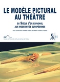 Isabel Ibanez - Le modèle pictural au théâtre du Siècle d'or espagnol aux modernités européennes.