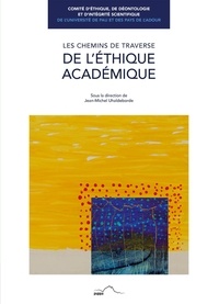 Jean-Michel Uhaldeborde - Les chemins de traverse de l'éthique académique - Des injonctions générales aux initiatives locales.
