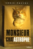 Chris Pascoe - Monsieur Chatastrophe - Une biographie de neuf vies.