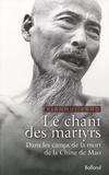 Xianhui Yang - Le chant des martyrs - Dans les camps de la mort de la Chine de Mao.
