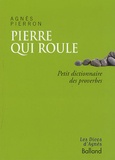 Agnès Pierron - Pierre qui roule... - Petit dictionnaire des proverbes.