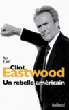 Marc Eliot - Clint Eastwood - Un rebelle américain.