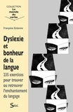 Françoise Estienne - Dyslexie et bonheur de la langue - 235 exercices pour trouver ou retrouver l'enchantement du langage.