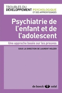 Laurent Holzer - Psychiatrie de l'enfant et de l'adolescent - Une approche basée sur les preuves.