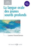 Laurence Vincent-Durroux - La langue orale des jeunes sourds profonds.
