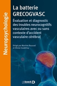 Martine Roussel et Olivier Godefroy - La batterie GRECOGVASC - Evaluation et diagnostic des troubles neurocognitifs vasculaires avec ou sans contexte d'accident vasculaire cérébral.