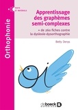 Betty Denys - Apprentissage des graphèmes semi-complexes - + de 260 fiches contre la dyslexie-dysorthographie.