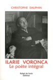 Christophe Dauphin - Ilarie Voronca - Le poète intégral.