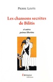 Pierre Louÿs - Les chansons secrètes de Bilitis et autres poèmes libertins.