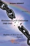 Jacques Arnault - Rafales et arcs-en-ciel 3 : Résistances et libération.