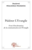 Moussavou dieudonné Mouloungui - Palabrer l'evangile - Essai d'inculturation de la communication de l'Évangile.