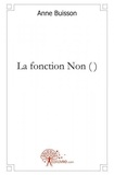 Anne Buisson - La fonction non ( ).