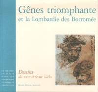 Piero Boccardo et Giulio Bora - Gênes triomphante et la Lombardie des Borromée - Dessins des XVIIe et XVIIIe siècles.