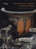 Chantal Orgogozo et Yannick Lintz - Vases, bronzes, marbres et autres antiques - Dépôts du musée du Louvre en 1875.