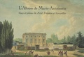 Pierre Arizzoli-Clémentel - L'Album de Marie-Antoinette - Vues et plans du Petit Trianon à Versailles.