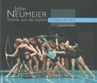 Jacqueline Thuilleux - John Neumeier - Trente ans de ballets à l'Opéra de Paris.