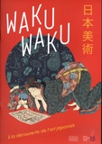Philippe Achermann - Waku Waku - A la découverte de l'art japonais.