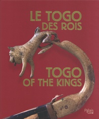 Kangni Alem et Gaëtan Noussouglo - Le Togo des rois.