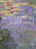 Dominique Gagneux et Gatien Du Bois - Métamorphoses dans l'art de Claude Monet.