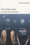 Luis de Miranda - L'art d'être libres au temps des automates.