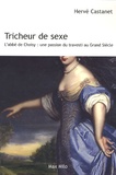 Hervé Castanet - Tricheur de sexe - L'abbé de Choisy : une passion du travesti au Grand Siècle.