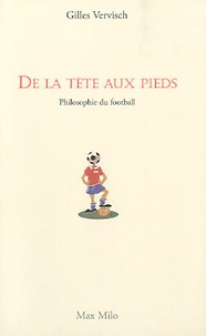 Gilles Vervisch - De la tête aux pieds - Philosophie du football.