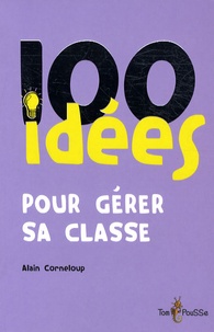 Alain Corneloup - 100 idées pour gérer sa classe.
