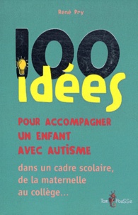 René Pry - 101 idées pour accompagner un enfant avec autisme dans un cadre scolaire.