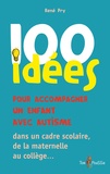 René Pry - 100 Idées pour accompagner un enfant avec autisme - dans un cadre scolaire, de la maternelle au collège....